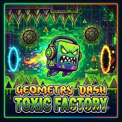 Geometry Dash Toxic Factory